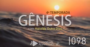 Episódio 098 do Estudo do Livro de Gênesis com Haroldo Dutra Dias