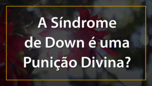 Miniatura - A Síndrome de Down é uma Punição Divina (1) 3