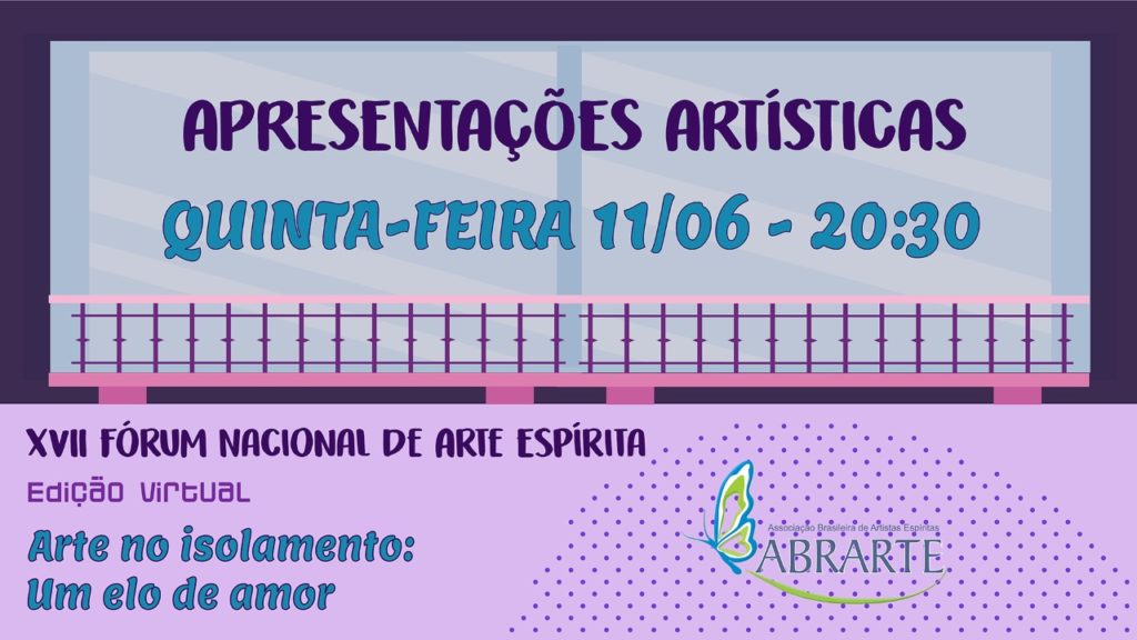 XVII FÓRUM DE ARTE ESPÍRITA - APRESENTAÇÕES ARTÍSTICAS | 11/6 às 20h:30 4