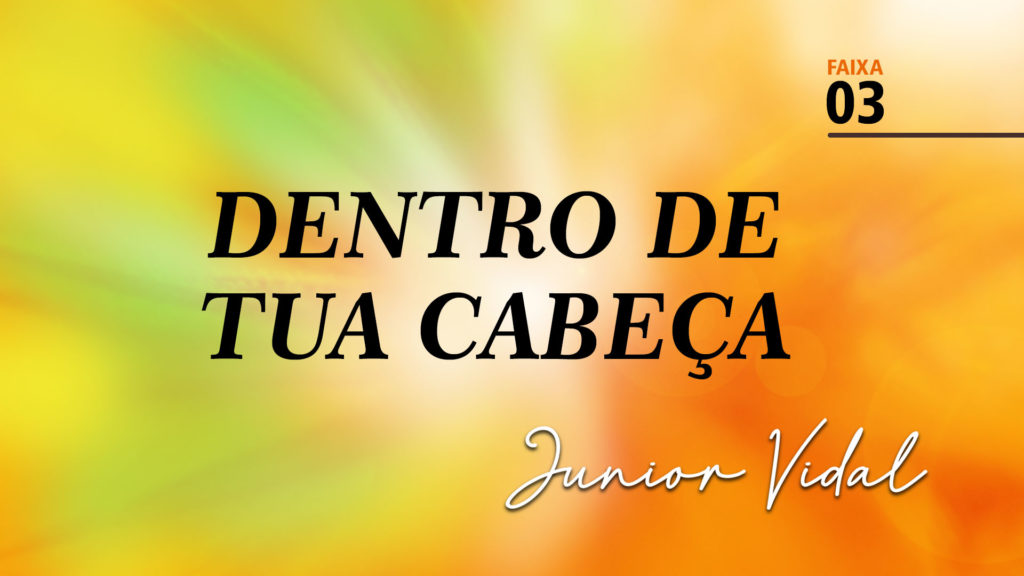 MÚSICA – #03 - DENTRO DE TUA CABEÇA 17