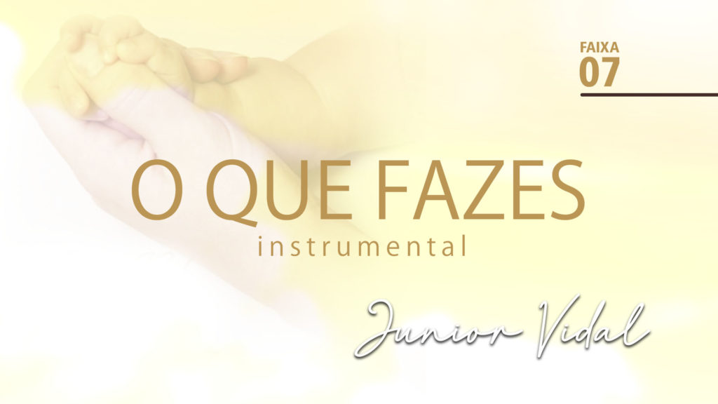 MÚSICA – #07 - O QUE FAZES | INSTRUMENTAL 8