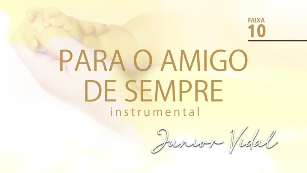 MÚSICA – #10 - PARA O AMIGO DE SEMPRE | INSTRUMENTAL 3