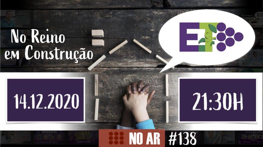 E.TV NO AR | #138 | 14.12.2020 - NO REINO EM CONSTRUÇÃO 4