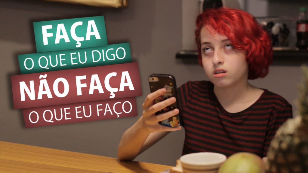 FAÇA O QUE EU DIGO, NÃO FAÇA O QUE EU FAÇO 8
