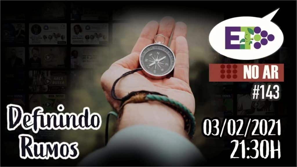 E.TV NO AR | #143 | 03.02.2021 | DEFININDO RUMOS 3