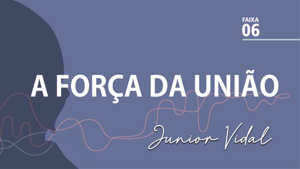 MÚSICA – #06 - A FORÇA DA UNIÃO 13