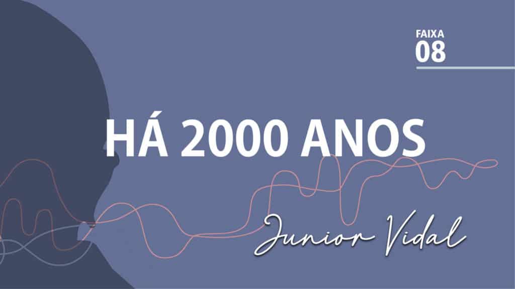 MÚSICA – #08 - HÁ 2000 ANOS 8