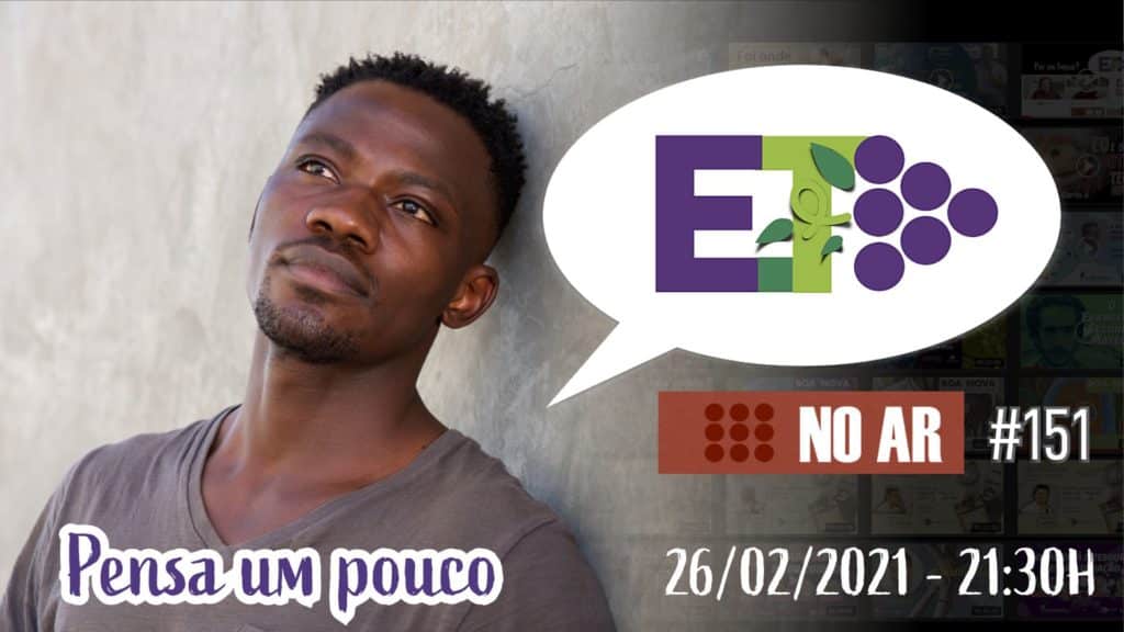 E.TV NO AR | #151 | 26.02.2021 | PENSA UM POUCO 15