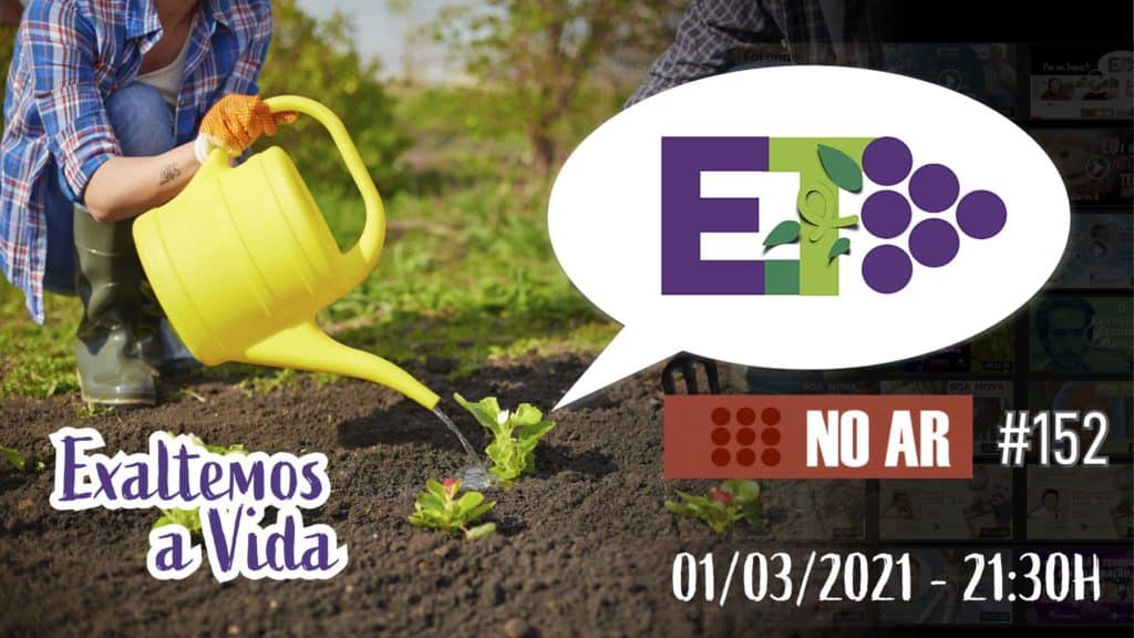 E.TV NO AR | #152 | 01.03.2021 | EXALTEMOS A VIDA 10