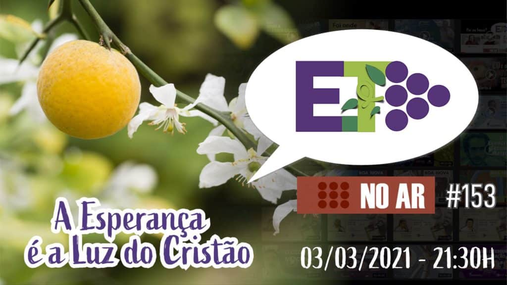 E.TV NO AR | #153 | 03.03.2021 | A ESPERANÇA É A LUZ DO CRISTÃO 6