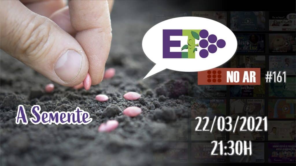 E.TV NO AR | #161 | 22.03.2021 | A SEMENTE 12