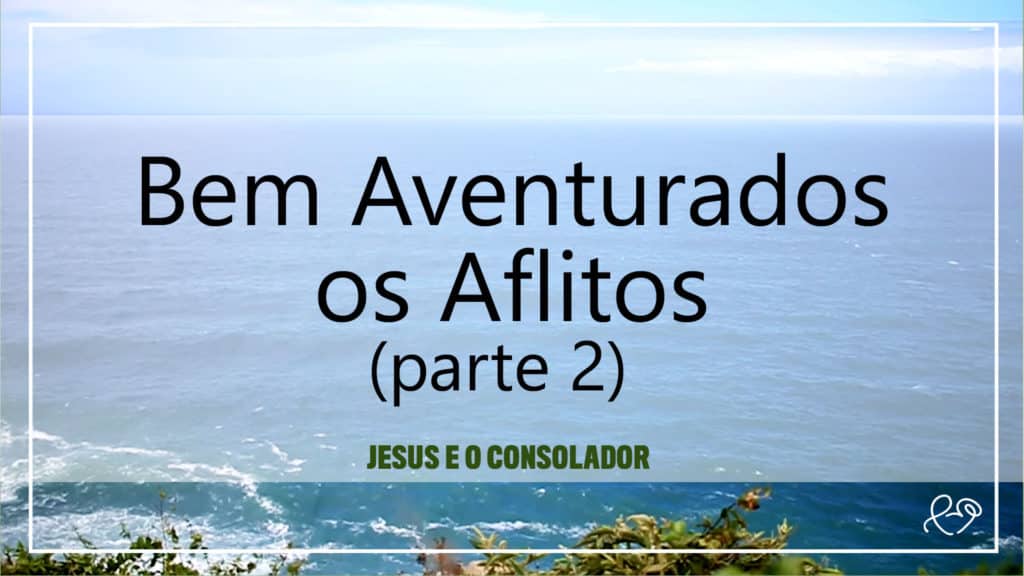 BEM AVENTURADO OS AFLITOS - PARTE 02 18