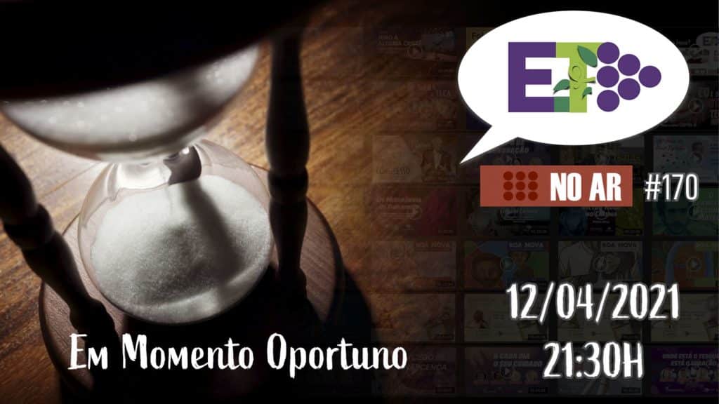 E.TV NO AR | #170 | 12.04.2021 | EM MOMENTO OPORTUNO 22