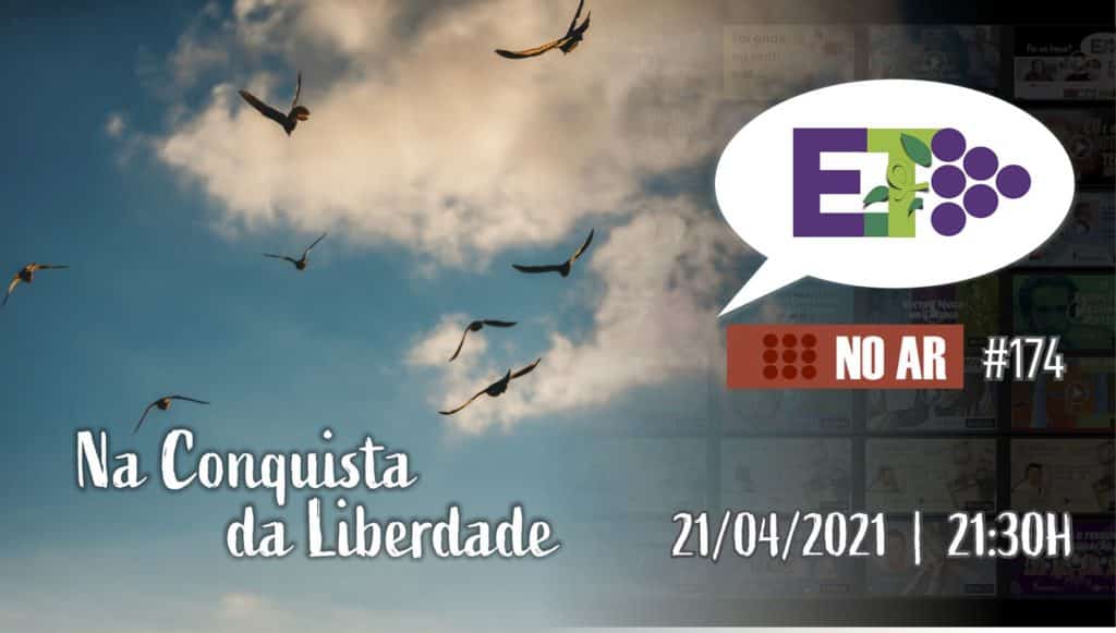 E.TV NO AR | #174 | 21.04.2021 | NA CONQUISTA DA LIBERDADE 2