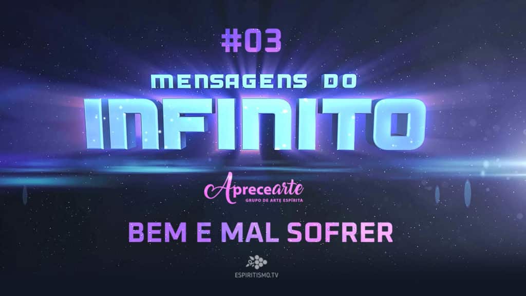 #03 | MENSAGENS DO INFINITO - BEM E MAL SOFRER 1