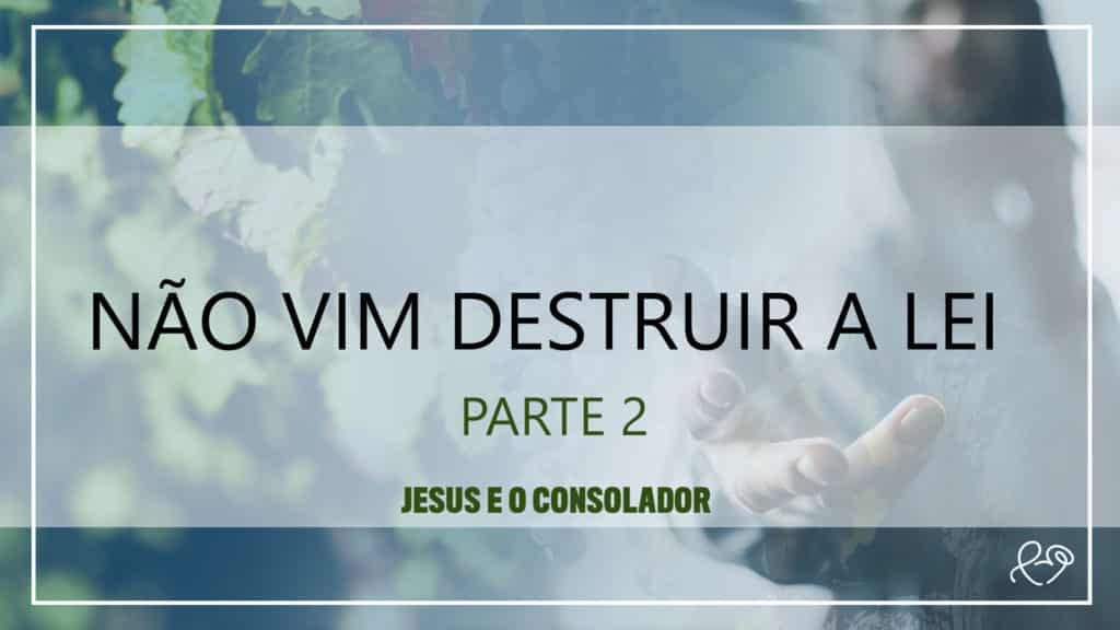 NÃO VIM DESTRUIR A LEI - PARTE 2 4