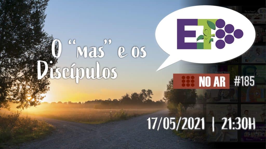 E.TV NO AR | #185 | 17.05.2021 | O ‘‘MAS’’ E OS DISCÍPULOS 18