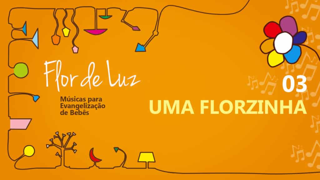 MÚSICA #03 - UMA FLORZINHA 6