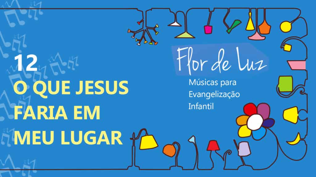 MÚSICA #12 - O QUE JESUS FARIA EM MEU LUGAR? 10