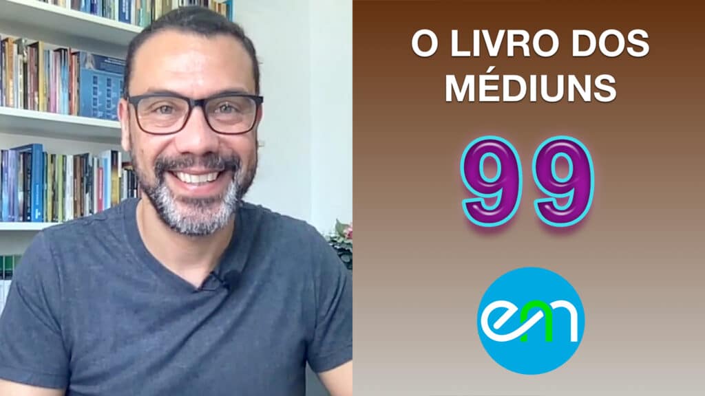 O LIVRO DOS MÉDIUNS – EPISÓDIO 99 24