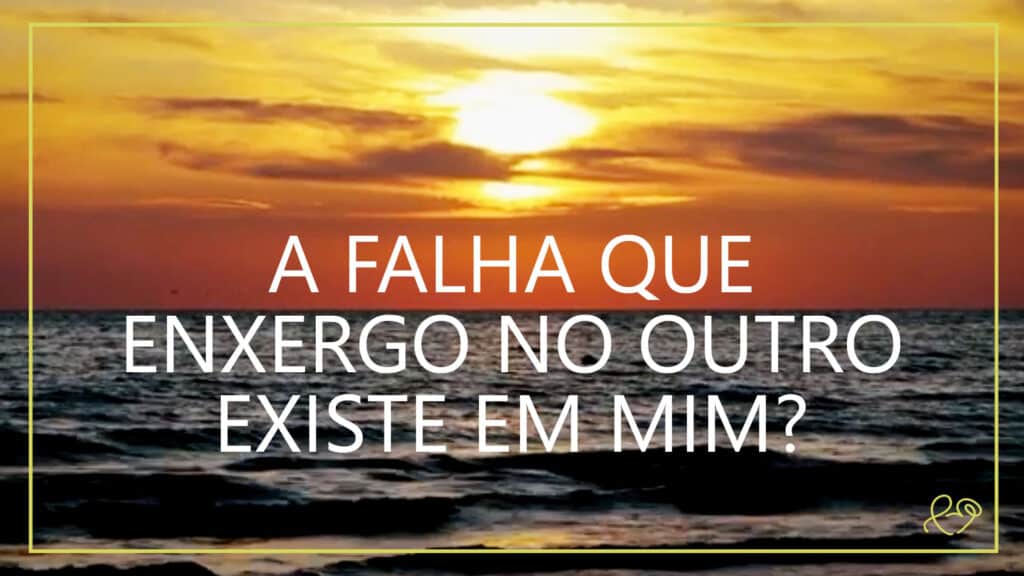 A FALHA QUE ENXERGO NO OUTRO EXISTE EM MIM 2