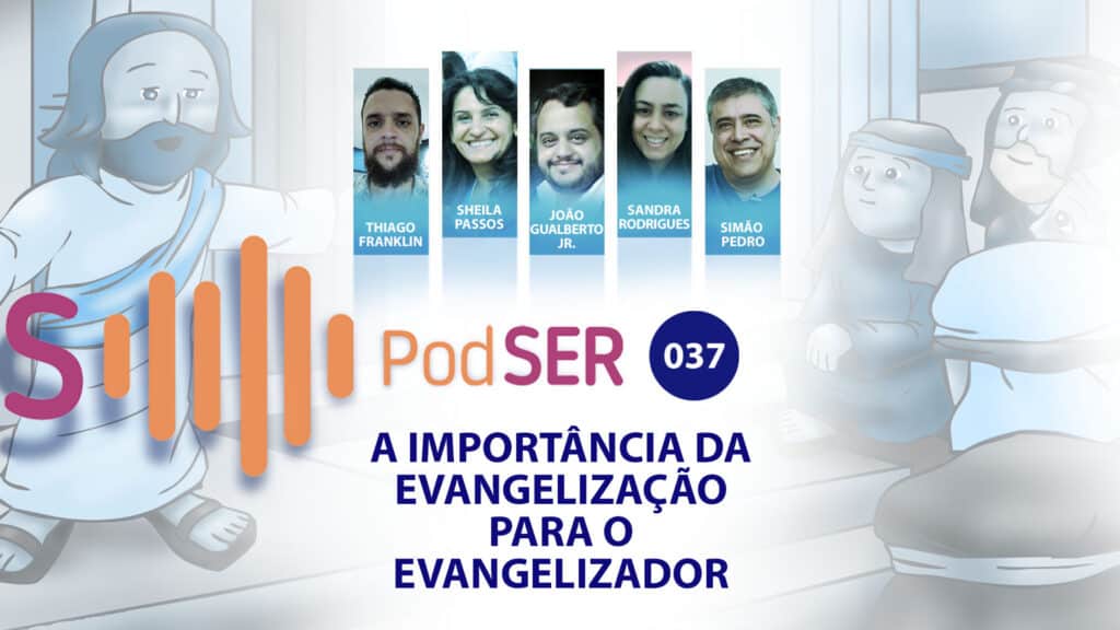 PODSER #037 – A IMPORTÂNCIA DA EVANGELIZAÇÃO PARA O EVANGELIZADOR 10