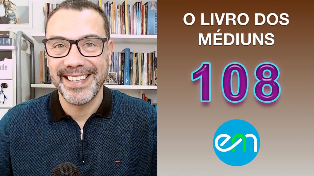 O LIVRO DOS MÉDIUNS – EPISÓDIO 108 21