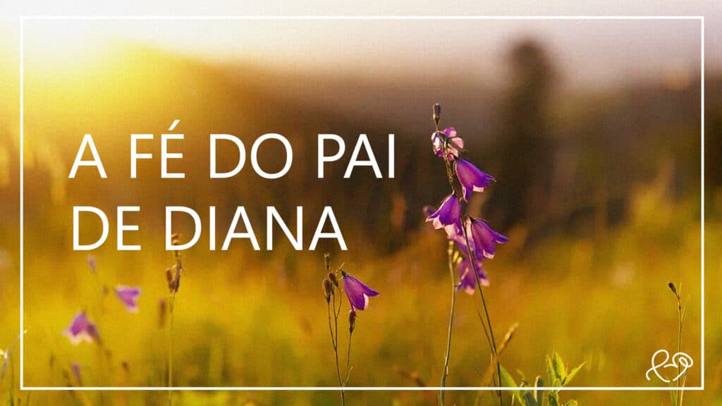 A FÉ DO PAI DE DIANA 22