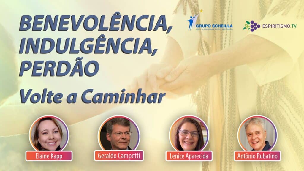 BENEVOLÊNCIA, INDULGÊNCIA, PERDÃO - VOLTE A CAMINHAR 17