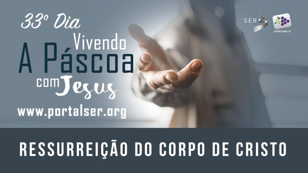 RESSURREIÇÃO DO CORPO DE CRISTO - VIVENDO A PÁSCOA COM JESUS 6