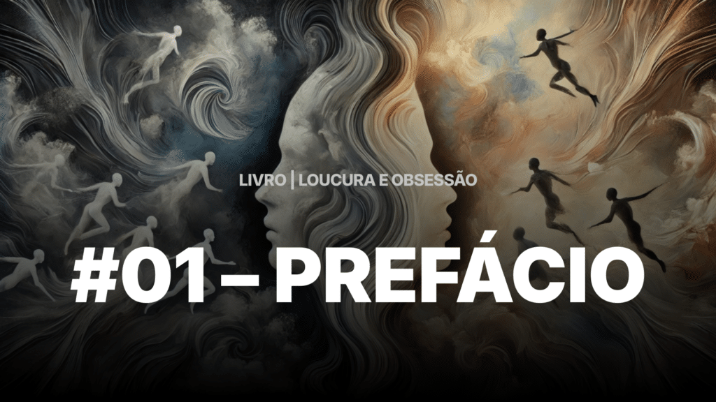 #01 - LOUCURA E OBSESSÃO - APRESENTAÇÃO DA OBRA E ESTUDO DO PREFÁCIO 4