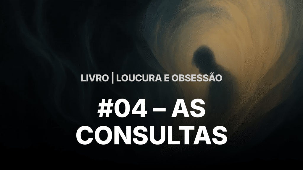 #04 - LOUCURA E OBSESSÃO - AS CONSULTAS 14