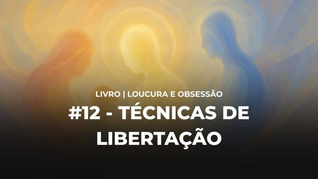 #12 - LOUCURA E OBSESSÃO - TÉCNICAS DE LIBERTAÇÃO 7