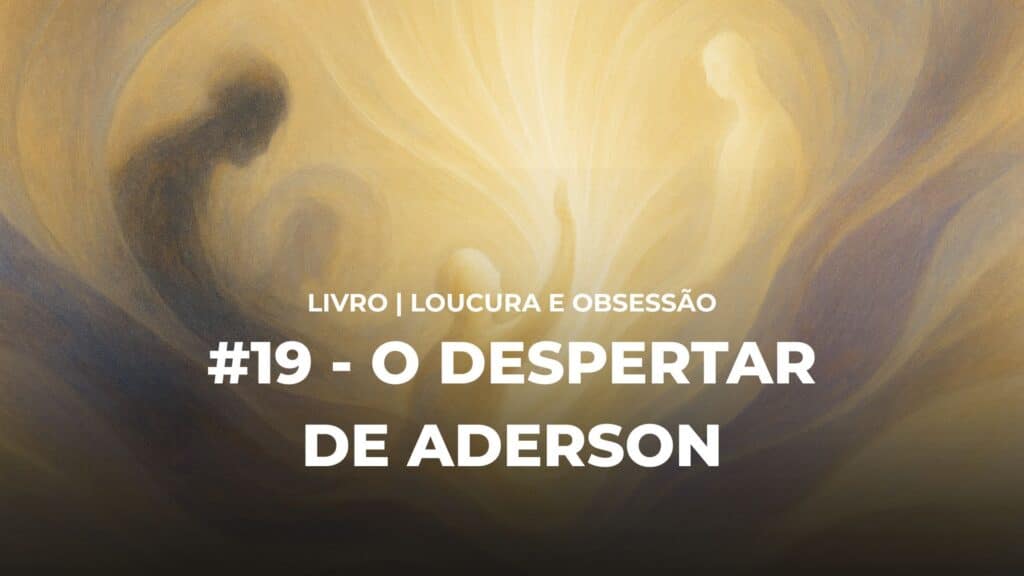 #19 - LOUCURA E OBSESSÃO - O DESPERTAR DE ADERSON 6