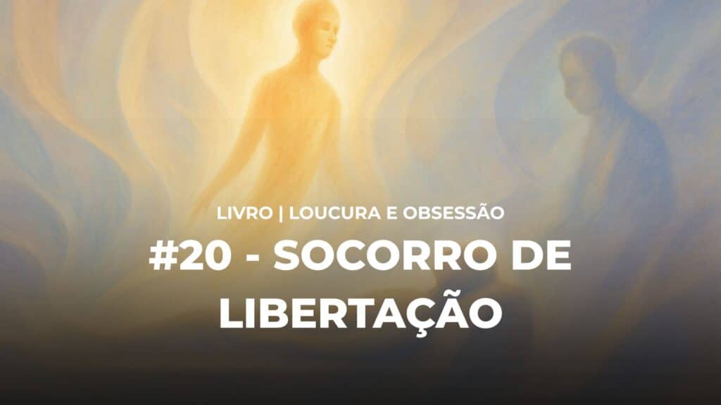 #20 - LOUCURA E OBSESSÃO - SOCORRO DE LIBERTAÇÃO 19