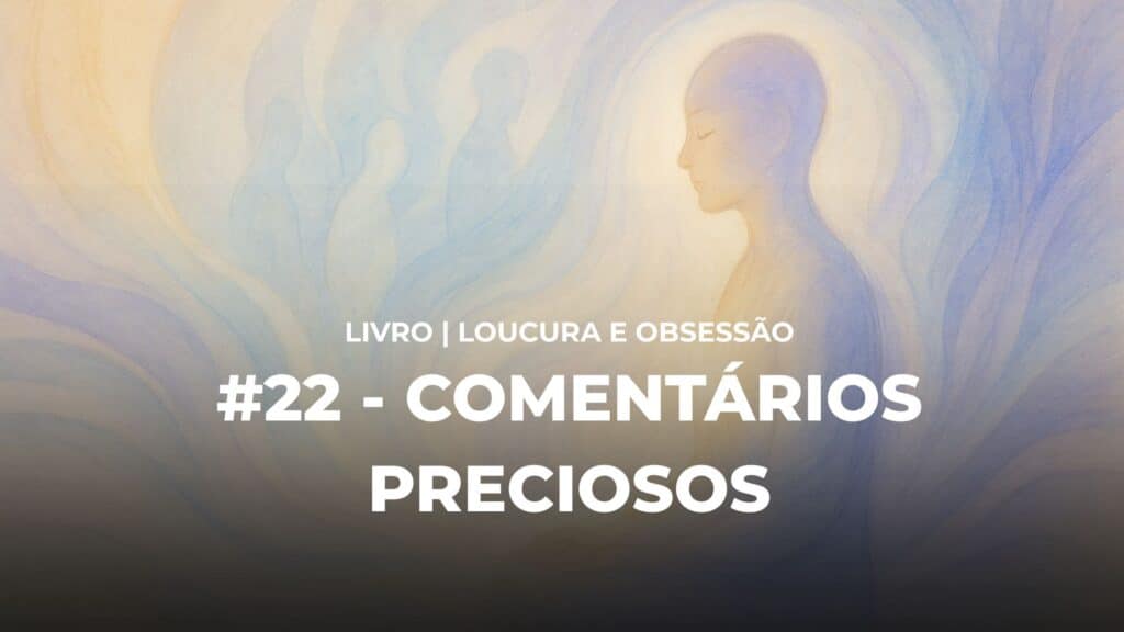 #22 - LOUCURA E OBSESSÃO - COMENTÁRIOS PRECIOSOS 15