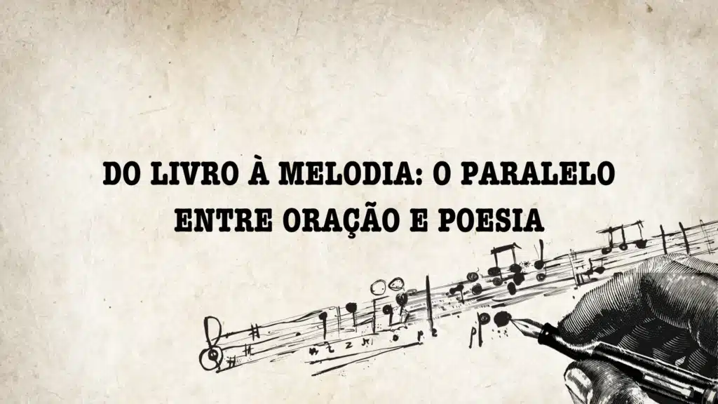 DO LIVRO À MELODIA: O PARALELO ENTRE ORAÇÃO E POESIA 10