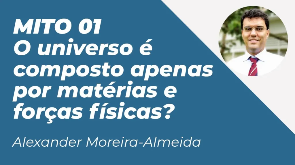 MITO 01: O UNIVERSO É COMPOSTO APENAS POR MATÉRIA E FORÇAS FÍSICAS 14