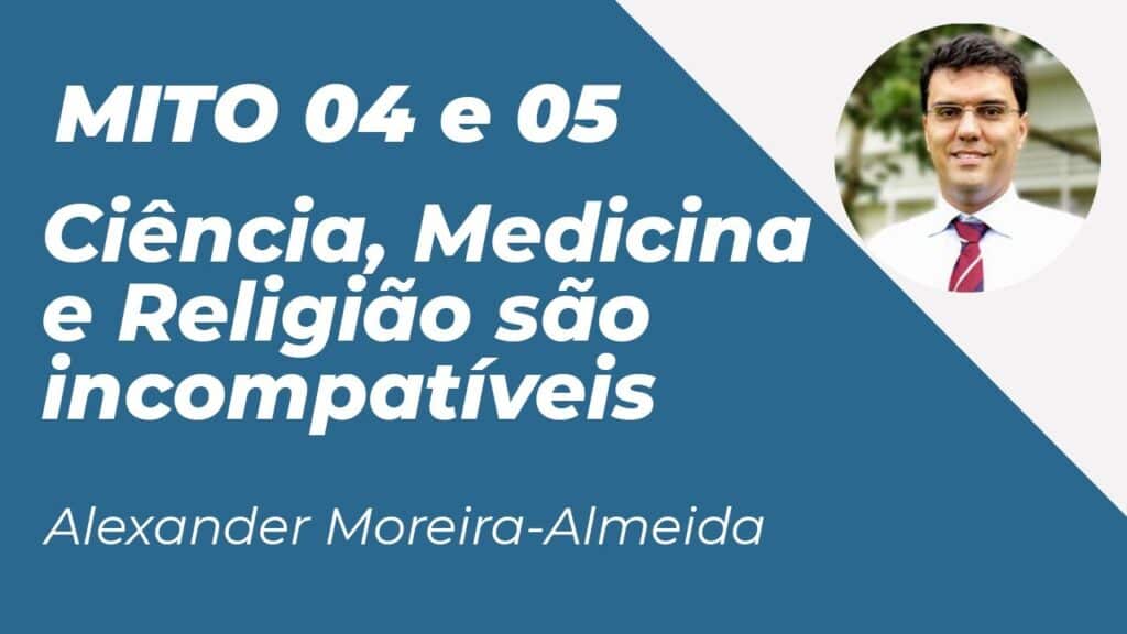 MITOS 4 E 5: INCOMPATIBILIDADE CIÊNCIA/MEDICINA E RELIGIÃO 17